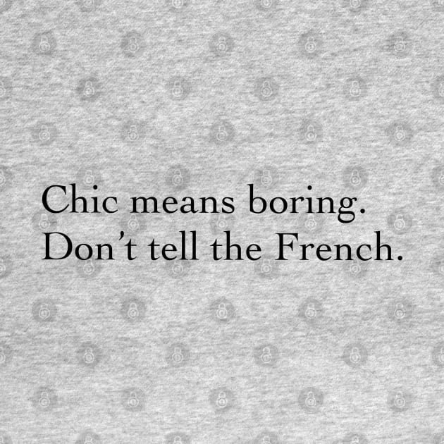 Chic means boring. by Princifer